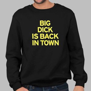 Big Dick Is Back In Town Shirt 1 Big Dick Is Back In Town Shirt