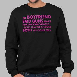 My Boyfriend Said Guns Make Him Uncomfortable Breakup Reloaded Edition Shirt 2 My Boyfriend Said Guns Make Him Uncomfortable Breakup Reloaded Edition Shirt (3)