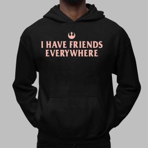 I Have Friends Everywhere Shirt