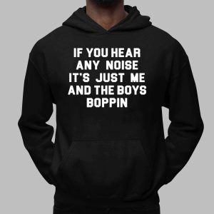 If You Hear Any Noise It's Just Me And The Boys Boppin Shirt 2 If You Hear Any Noise It's Just Me And The Boys Boppin Shirt