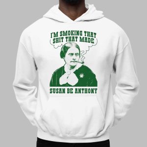 I'm Smoking That Shit That Made Susan Be Anthony Shirt Funny Weed Meme Tee 2 I'm Smoking That Shit That Made Susan Be Anthony Shirt