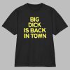 Big Dick Is Back In Town Shirt