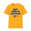 But This Is Indiana Shirt