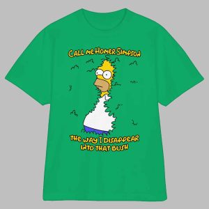 Call Me Homer Simpson The Way I Disappear Into That Bush Shirt