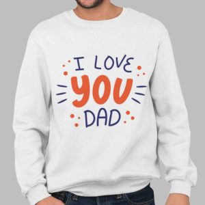 I Love You DAD T Shirt