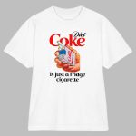 Diet Soda Is Just A Fridge Cigarette Shirt