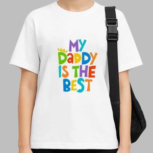 My Daddy is the best T shirt