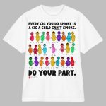 Every Cig You Do Smoke Is A Cig A Child Can't Smoke Shirt
