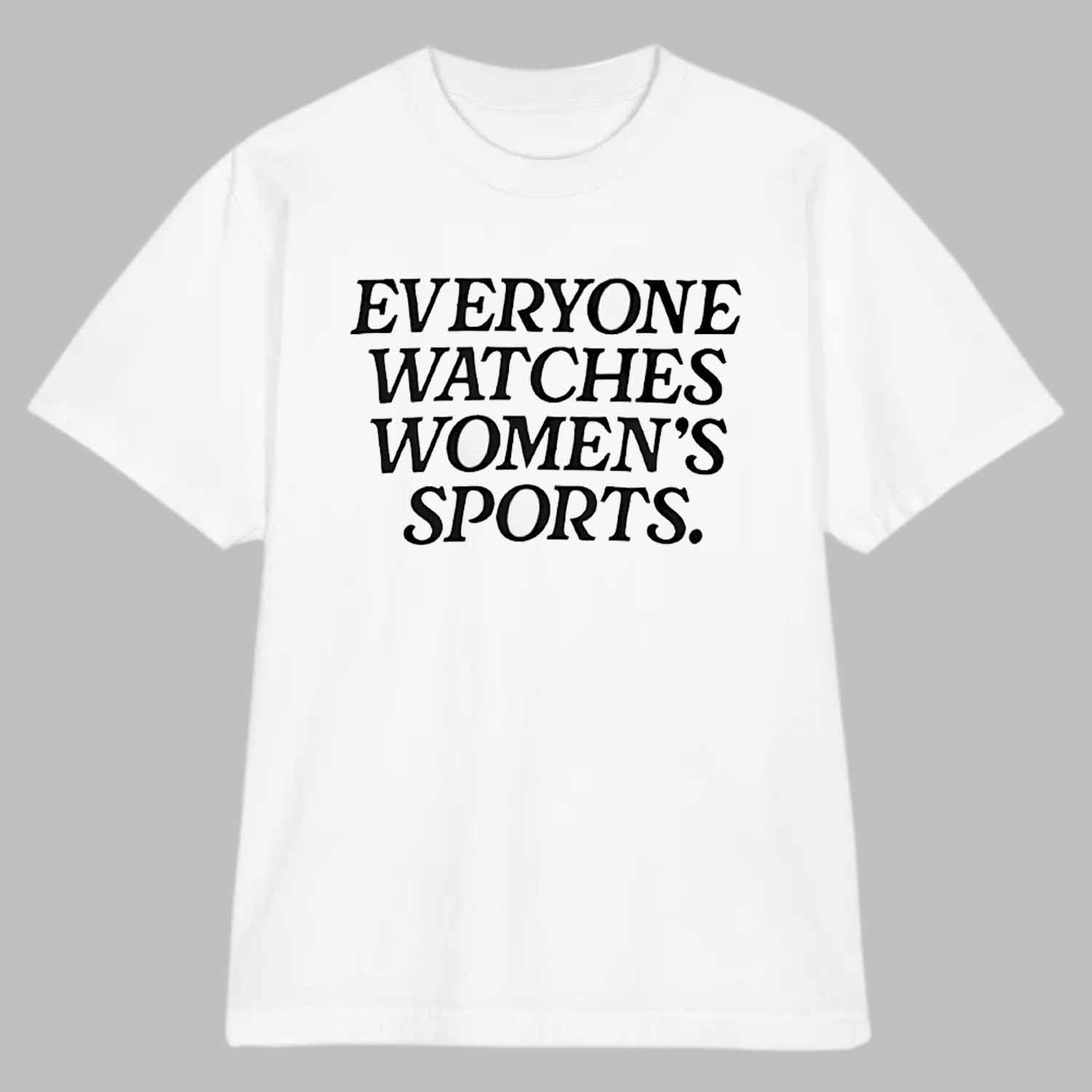 Everyone Watched Women's Sports Shirt Everyone Watched Women's Sports Shirt