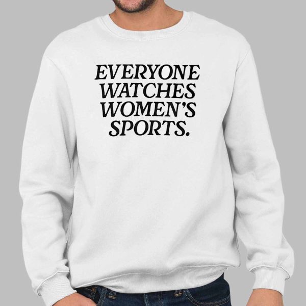 Everyone Watched Women’s Sports Shirt