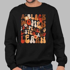 A Black Woman Is Speaking Listen And Learn Shirt