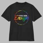 Gay You Are Enough Rainbow Pride Flag Ally Lgbtq Men Women Shirt
