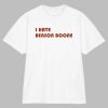 I Hate Benson Boone Shirt