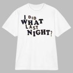 En_tashii I Did What Last Night Cotton T-Shirt