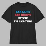 I'm Far-ting Shirt