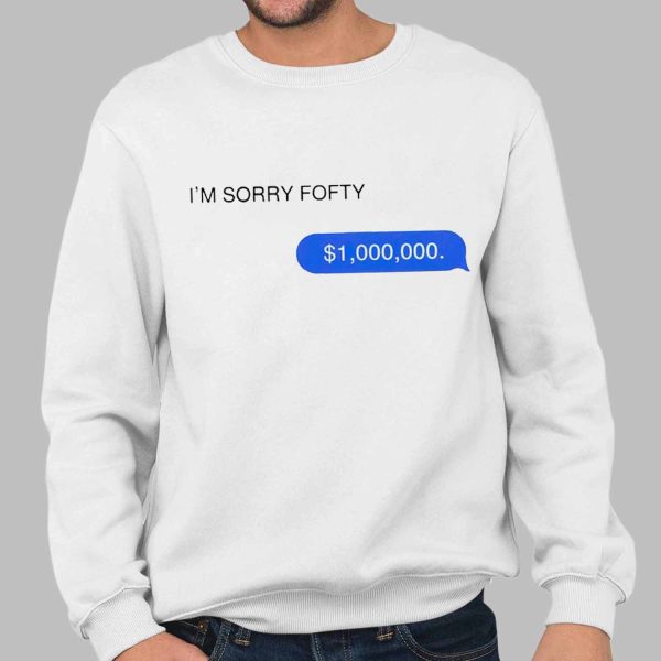Im Sorry Fofty One Million Dollar Shirt