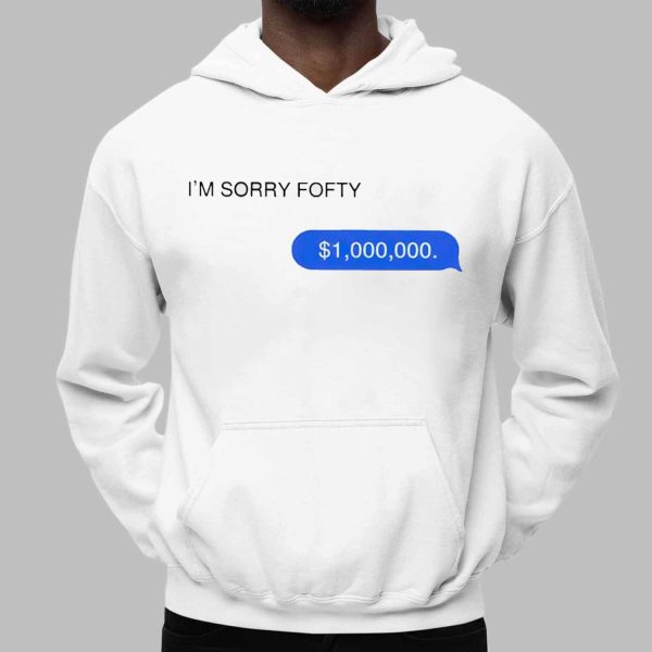 Im Sorry Fofty One Million Dollar Shirt