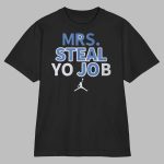 Mrs. Steal Yo Job Shirt