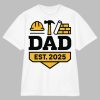 New Dad Est 2025 Builder Gift Dad Shirt
