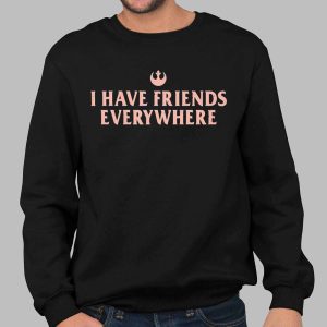 I Have Friends Everywhere Shirt