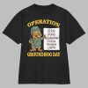 Operation Groundhog Day War Satire Shirt