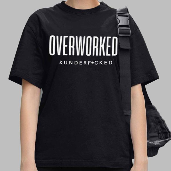 Overworked and Underfucked Shirt