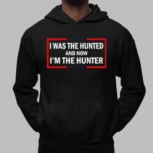 I Was the Hunted Now I'm the Hunter Statement Shirt 3 I Was the Hunted Now I'm the Hunter Statement Shirt