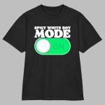 Spicy White Boy Mode On Meme Shirt