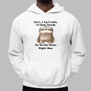 Sloth Sorry I Am Cranky I'm Going Through My Terrible Sixties Right Now Shirt 3 Sloth Sorry I Am Cranky I’m Going Through My Terrible Sixties Right Now Shirt