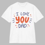 I Love You DAD T-Shirt