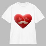 I Love My Dad T-Shirt – Cute Gift Tee for Dads