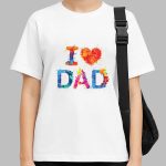 I LOVE DAD T-SHIRT – Perfect Gift for Father’s Day