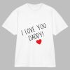 I Love You Daddy Shirt