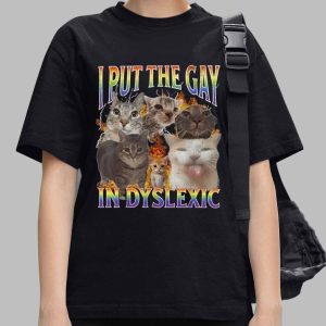 I Put the Gay in Dyslexic Shirt