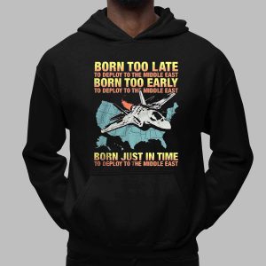 Born too late to deploy to the Middle East Shirt