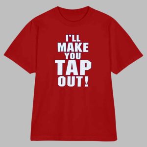 I'll Make You Tap Out Challenge Shirt
