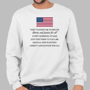 They Taught Me To Recite Liberty And Justice For All Every Morning Shirt