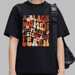 A Black Woman Is Speaking Listen And Learn Shirt