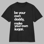 Debo Adedayo Be Your Own Daddy Make Your Own Sugar Shirt