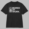 Drew Mcintyre Bored At Work Shirt