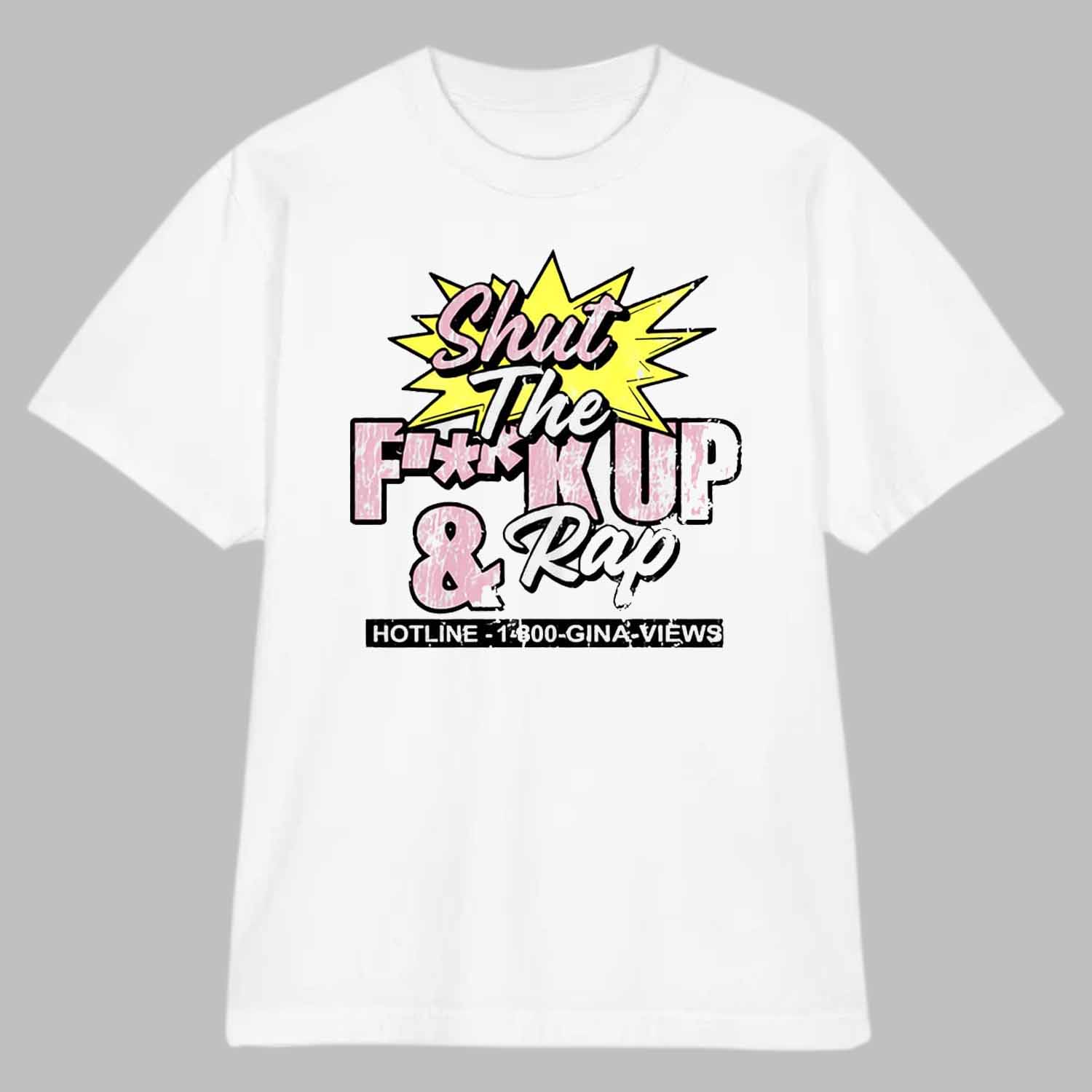 Gina Views Shut The Fuck Up and Rap Shirt Gina Views Shut The Fuck Up and Rap Shirt