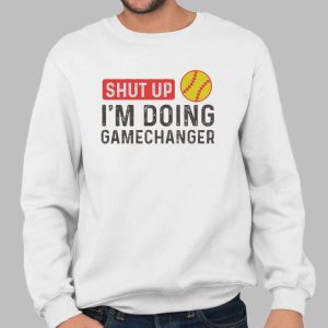 Shut Up I'm Doing GameChanger Shirt