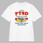 I Have PTSD Pretty Tits & Some Hot Dogs Disorder Shirt
