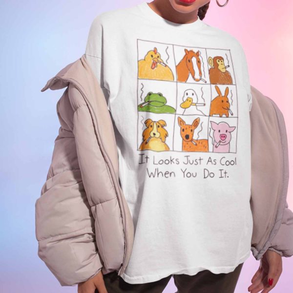It Looks Just As Cool When You Do It Shirt
