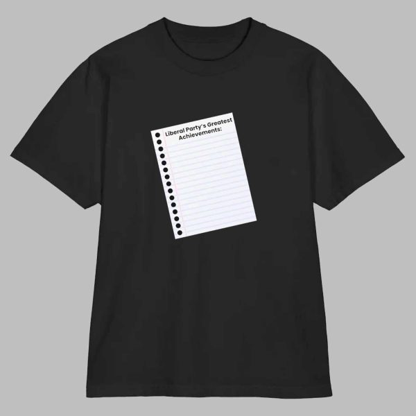 Liberal Party’s Greatest Achievements Shirt