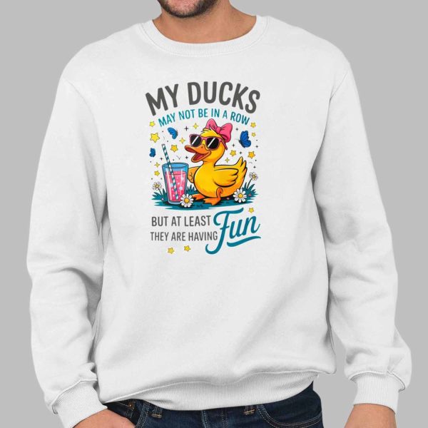 My Ducks May Not Be In A Row Shirt