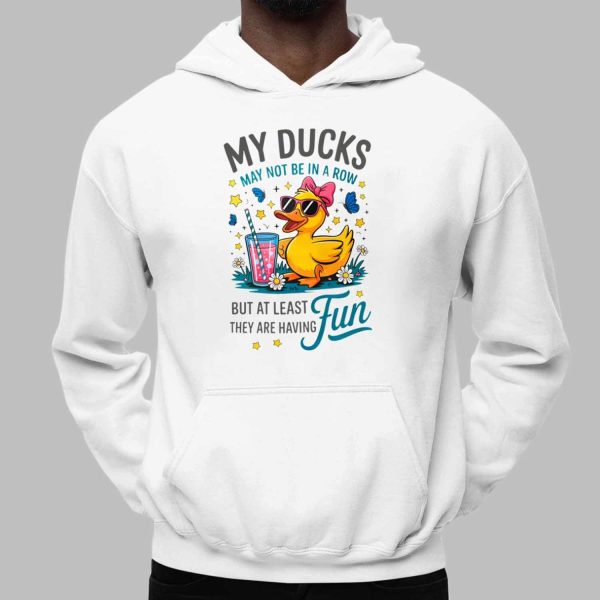 My Ducks May Not Be In A Row Shirt