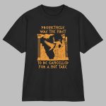Prometheus Was The First To Be Cancelled For A Hot Take Shirt