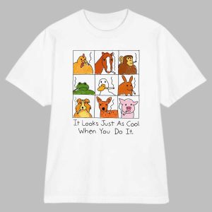 It Looks Just As Cool When You Do It Shirt 1 It Looks Just As Cool When You Do It Shirt