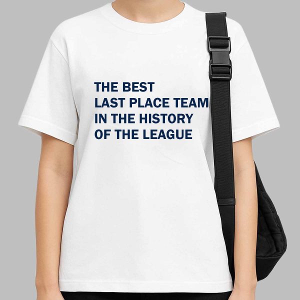 The Best last Place Team In The History Of The league Shirt